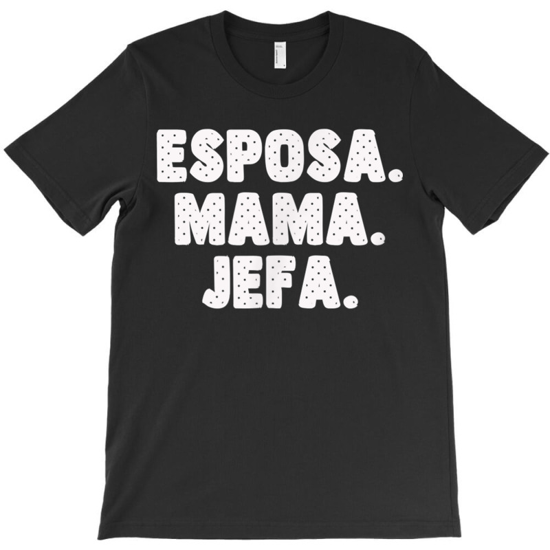 Spanish Español Madre Esposa Mama Jefa Womens Wife Mom Boss T-shirt | Artistshot