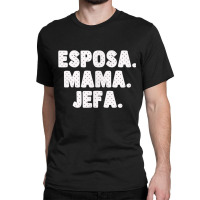 Spanish Español Madre Esposa Mama Jefa Womens Wife Mom Boss Classic T-shirt | Artistshot