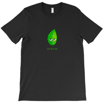 Leaf Me Alone T-shirt Designed By Sohib2