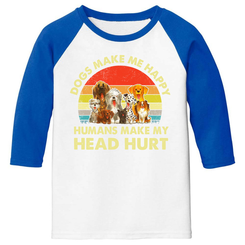 Dogs Make Me Happy Humans Make My Head Hurt Retro Vintage Youth 3/4 Sleeve by hoainv | Artistshot