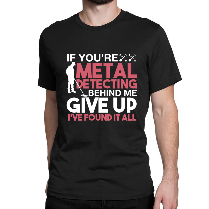 Funny Metal Detecting 1 Classic T-shirt by TIMMYBWRIGHT | Artistshot