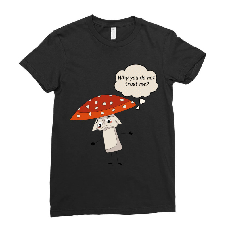 Why You Do Not Trust Me Sad Amanita Muscaria Ladies Fitted T-Shirt by apolitery | Artistshot