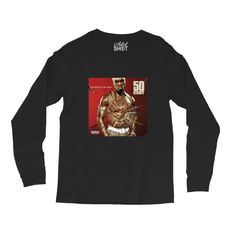 Get Rich Or Die Tryin' Long Sleeve Shirts | Artistshot