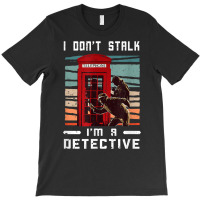 I Don't Stalk Retro Telephone Booth Investigator Detective T Shirt T-shirt | Artistshot