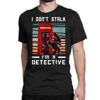 I Don't Stalk Retro Telephone Booth Investigator Detective T Shirt Classic T-shirt | Artistshot