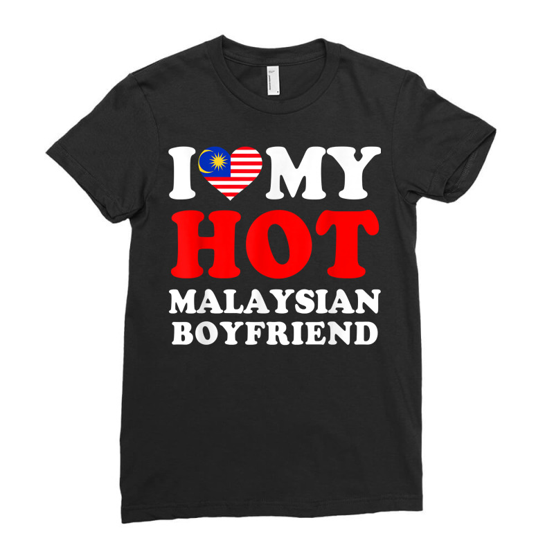 I Love My Hot Malaysian Boyfriend Funny Girlfriend T Shirt Ladies Fitted T-Shirt by mal1o2poncio | Artistshot