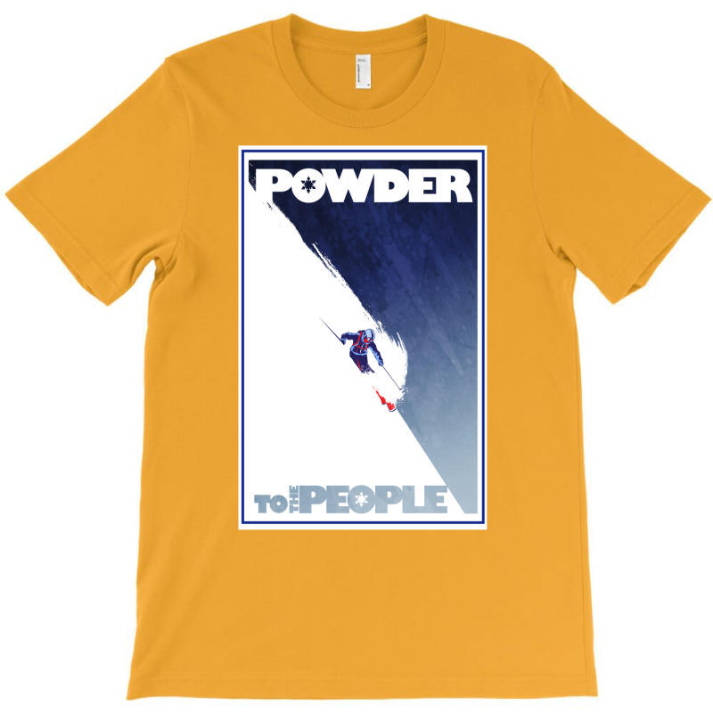 Powder To The People 15 T-Shirt by itxasdabyf | Artistshot