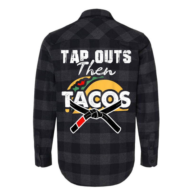 Tap Outs Then Tacos Funny Brazilian Bjj Jiu Jitsu Lover Flannel Shirt by CoreyMartinPeters | Artistshot