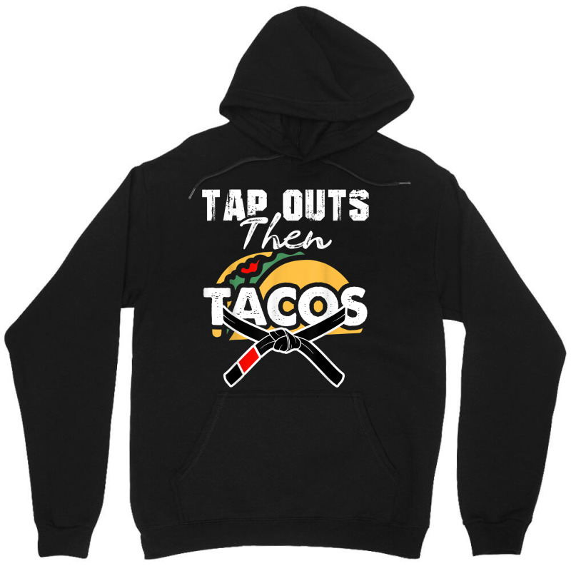 Tap Outs Then Tacos Funny Brazilian Bjj Jiu Jitsu Lover Unisex Hoodie by CoreyMartinPeters | Artistshot