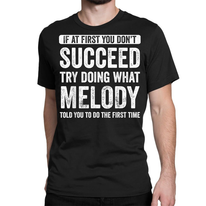 Melody If At First You Don't Succeed Try Doing What Melody T Shirt Classic T-shirt | Artistshot