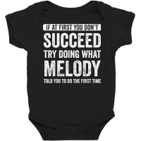 Melody If At First You Don't Succeed Try Doing What Melody T Shirt Baby Bodysuit | Artistshot