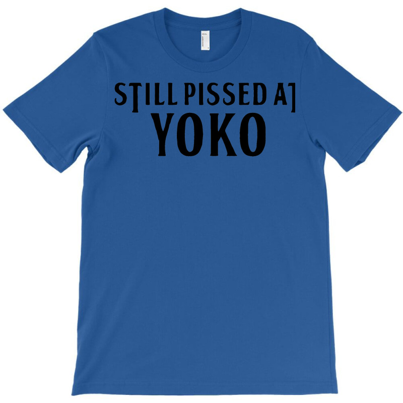 Still Pissed At Yoko T-shirt | Artistshot