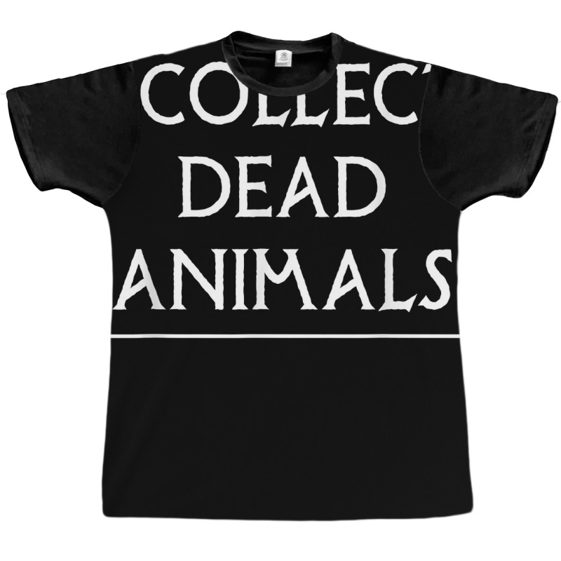 I Collect Dead Animals Taxidermy Taxidermist T Shirt Graphic T-shirt by annalfreddr3 | Artistshot