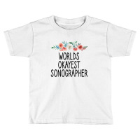 Worlds Okayest Sonographer Sonographer Gift , Sonography ,sonography S Toddler T-shirt | Artistshot