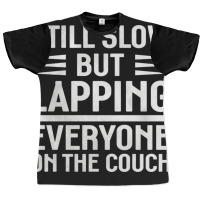 Still Slow But Lapping Everyone On The Couch Sports Quote Graphic T-shirt | Artistshot