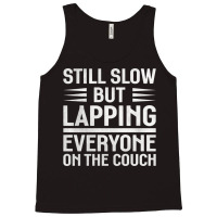 Still Slow But Lapping Everyone On The Couch Sports Quote Tank Top | Artistshot