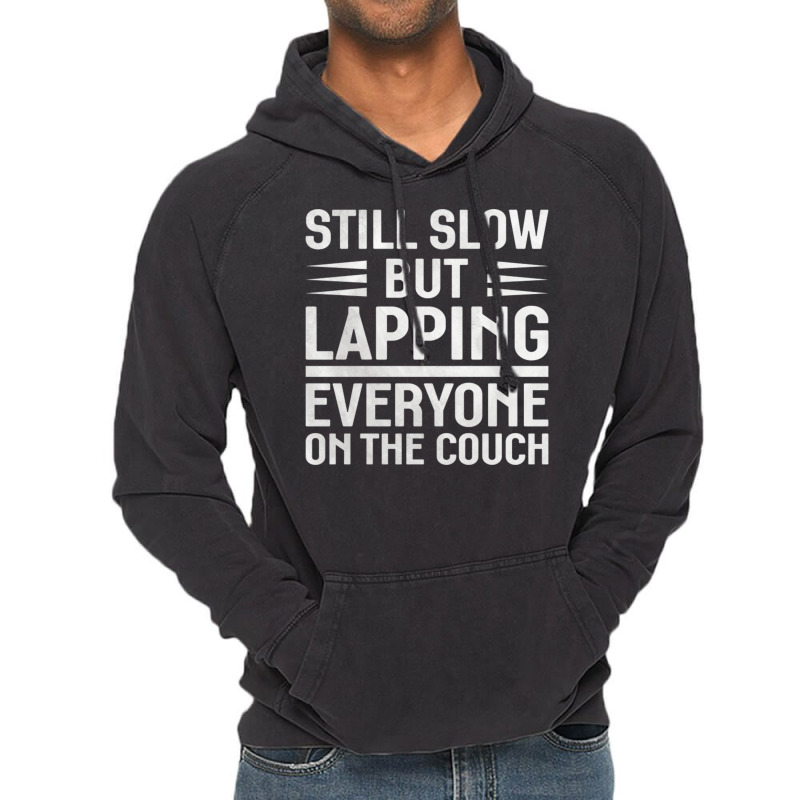 Still Slow But Lapping Everyone On The Couch Sports Quote Vintage Hoodie | Artistshot