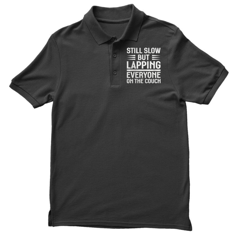 Still Slow But Lapping Everyone On The Couch Sports Quote Men's Polo Shirt | Artistshot