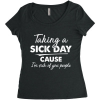 Taking A Sick Day Cause I'm Sick Of You People Women's Triblend Scoop T-shirt | Artistshot