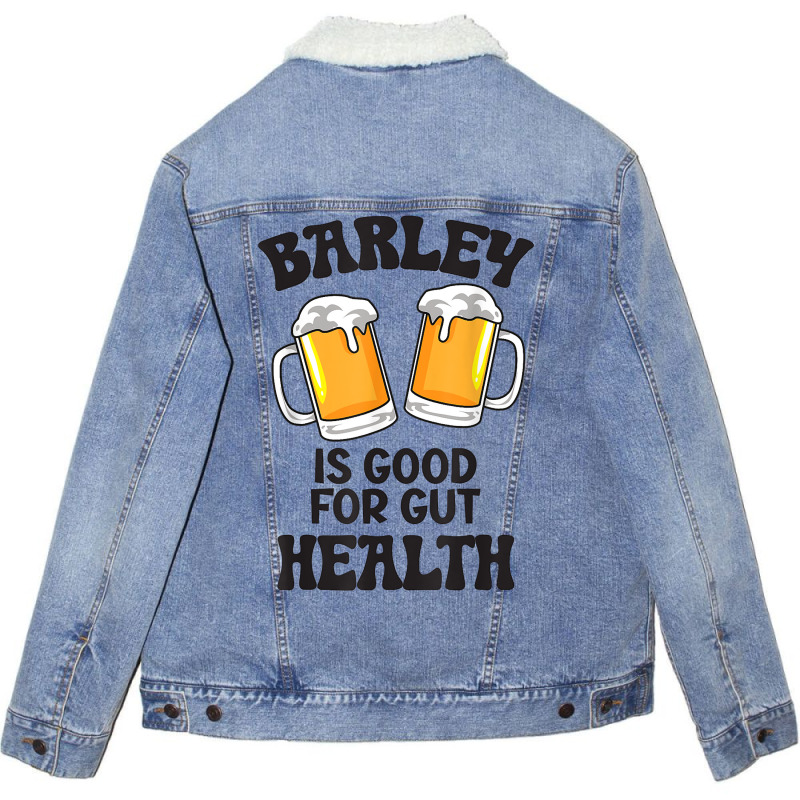 Barley Is Good For Gut Health Funny Beer T Shirt Unisex Sherpa-lined Denim Jacket | Artistshot