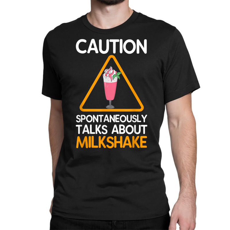 Caution Spontaneously Talks About Milkshake T Shirt Classic T-shirt by corrinwpxbilal | Artistshot