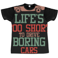 Life's Too Short To Drive Boring Cars Graphic T-shirt | Artistshot