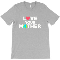 love your mother earth day mother earth T-Shirt | Artistshot