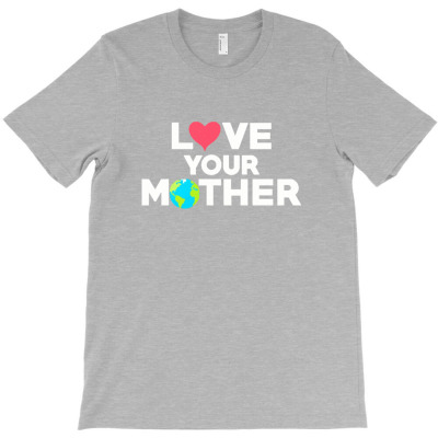 Love Your Mother Earth Day Mother Earth T-shirt Designed By Asatya