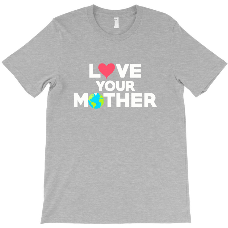 Love Your Mother Earth Day Mother Earth T-shirt | Artistshot