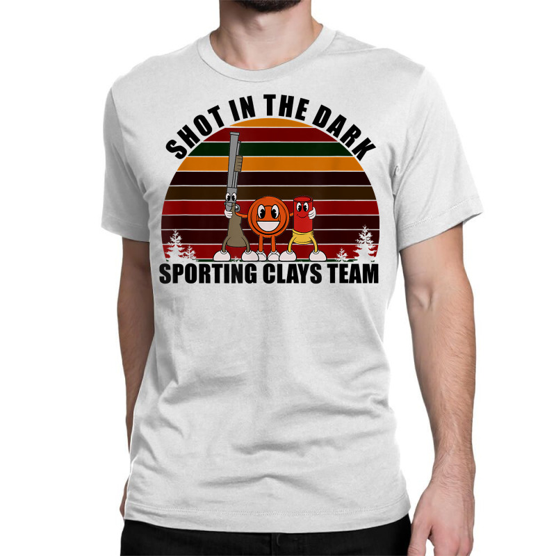 Clay Pigeon Clays Team Shot In The Dark Sporting Clays T Shirt Classic T-shirt | Artistshot