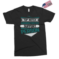 Top Notch Administrative Support Person Exclusive T-shirt | Artistshot