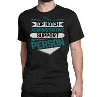 Top Notch Administrative Support Person Classic T-shirt | Artistshot