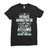 Database Administrator Never Wrong T Shirt Ladies Fitted T-shirt | Artistshot