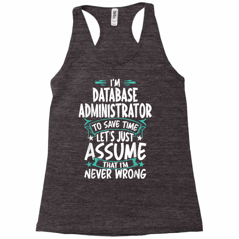 Database Administrator Never Wrong T Shirt Racerback Tank by angellacz6cstu | Artistshot