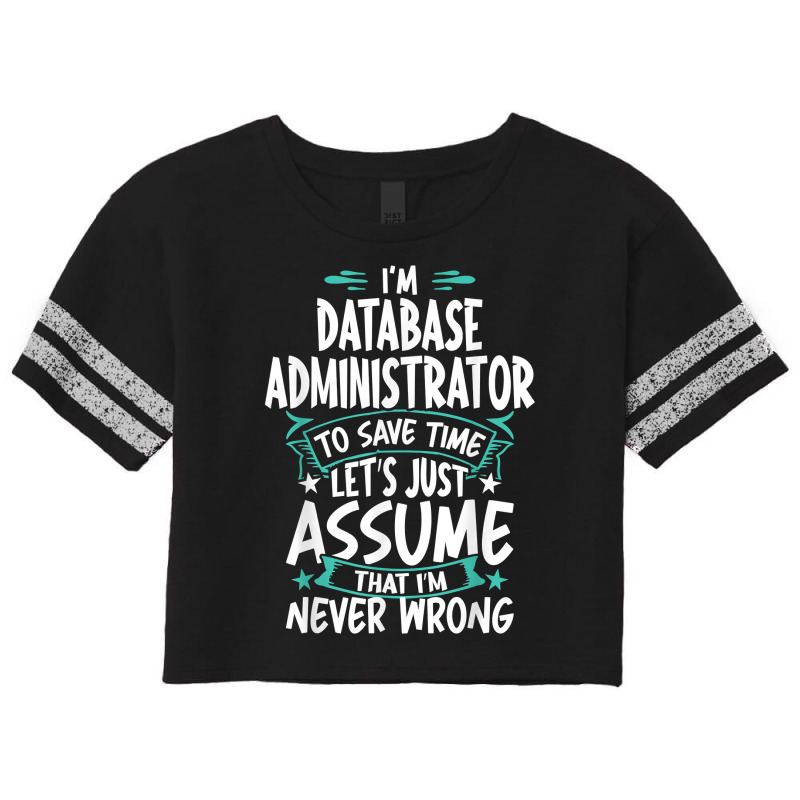 Database Administrator Never Wrong T Shirt Scorecard Crop Tee by angellacz6cstu | Artistshot