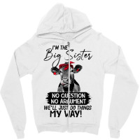 Funn Heifer I'm The Big Sister No Question No Argument We'll Just D Th Zipper Hoodie | Artistshot