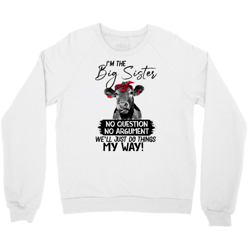 Funn Heifer I'm The Big Sister No Question No Argument We'll Just D Th Crewneck Sweatshirt by hoainv | Artistshot