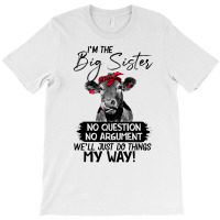 Funn Heifer I'm The Big Sister No Question No Argument We'll Just D Th T-shirt | Artistshot