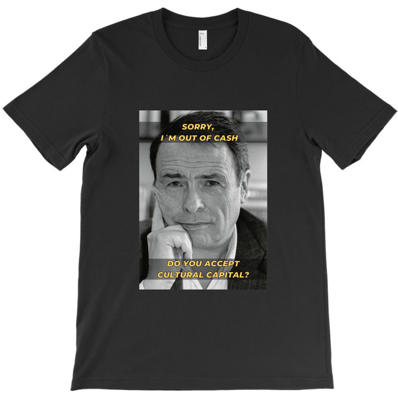 Pierre Bourdieu Cultural Capital Sociology Meme T-Shirt by PauletteWatkins1 | Artistshot