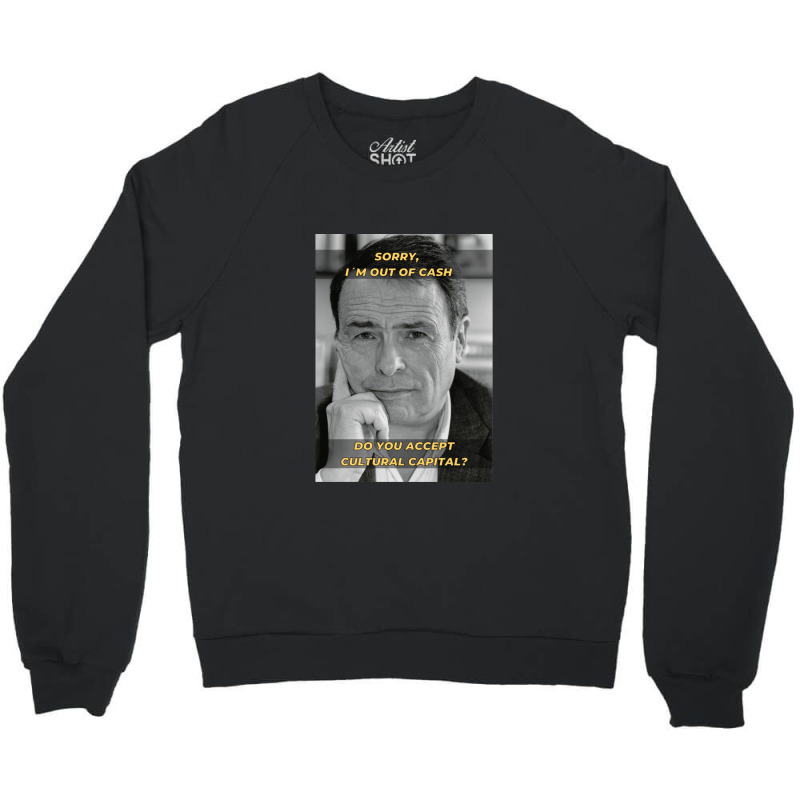 Pierre Bourdieu Cultural Capital Sociology Meme Crewneck Sweatshirt by PauletteWatkins1 | Artistshot