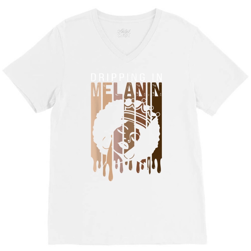 Dripping In Melanin For Women Proud Of Black Skin Tone T Shirt V-neck Tee | Artistshot