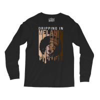 Dripping In Melanin For Women Proud Of Black Skin Tone T Shirt Long Sleeve Shirts | Artistshot