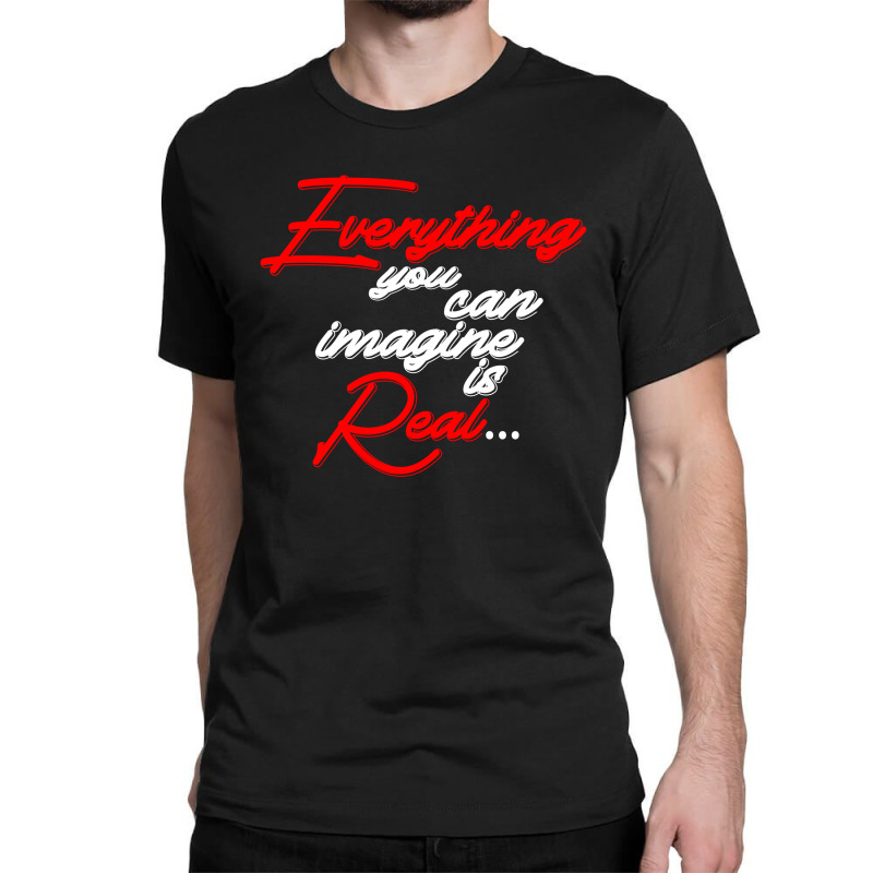 Everything You Can Imagine Is Real For Dark Classic T-shirt by Gurkan | Artistshot