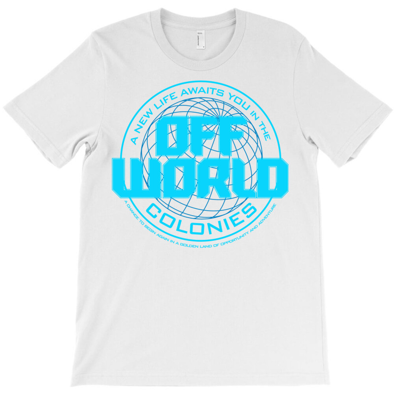 A New Life Awaits You In The Offworld Colonies 1 T-Shirt by ruprairosittp | Artistshot