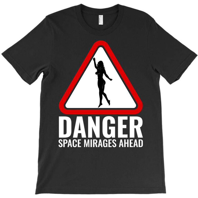 Danger Space Mirages Ahead T-shirt | Artistshot