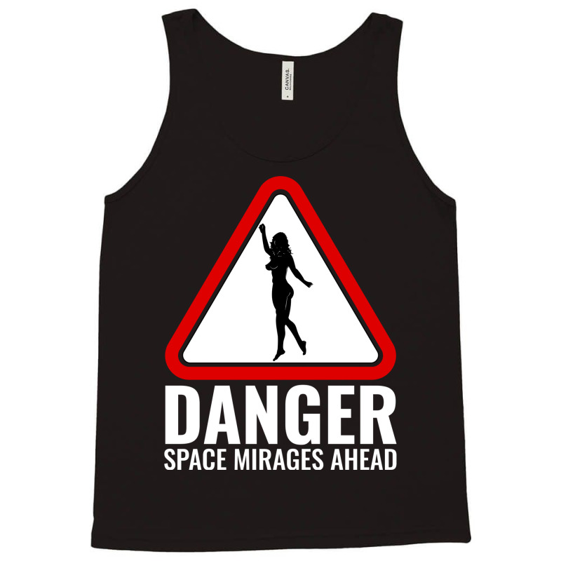 Danger Space Mirages Ahead Tank Top | Artistshot