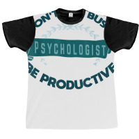 Don't Get Busy. Psychologist. Be Productive Profession Caree T Shirt Graphic T-shirt | Artistshot