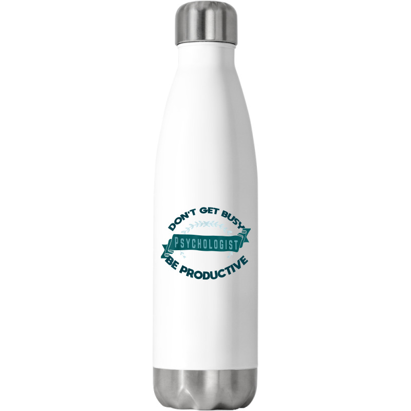 Don't Get Busy. Psychologist. Be Productive Profession Caree T Shirt Stainless Steel Water Bottle | Artistshot