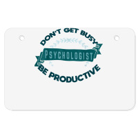 Don't Get Busy. Psychologist. Be Productive Profession Caree T Shirt Atv License Plate | Artistshot