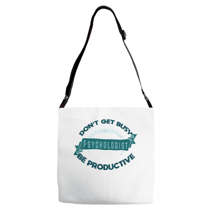 Don't Get Busy. Psychologist. Be Productive Profession Caree T Shirt Adjustable Strap Totes | Artistshot